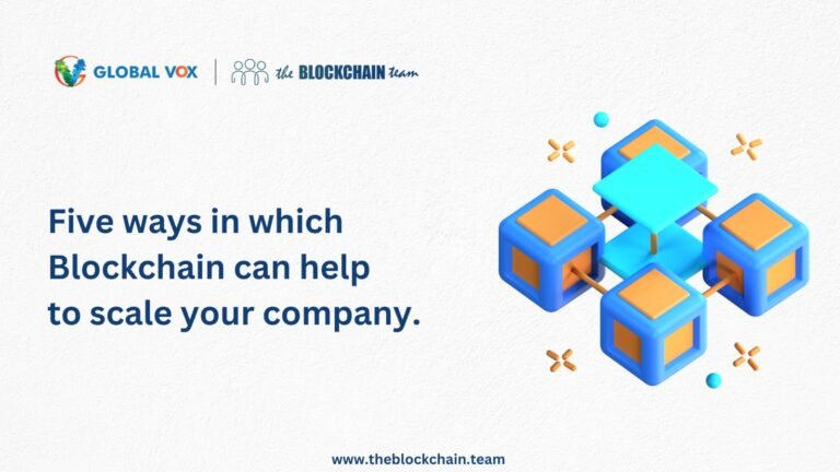 Five ways in which Blockchain can help you to scale your company.